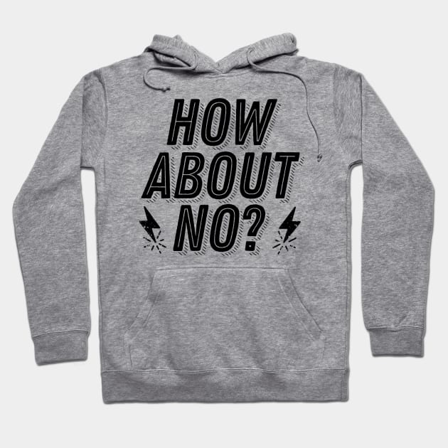 How About No - Not Interested Rejection Humor Funny Joke Hoodie by ballhard